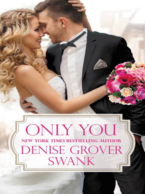 Title details for Only You by Denise Grover Swank - Available